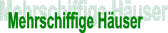 MEHRSCHIFFIGE HAEUSER